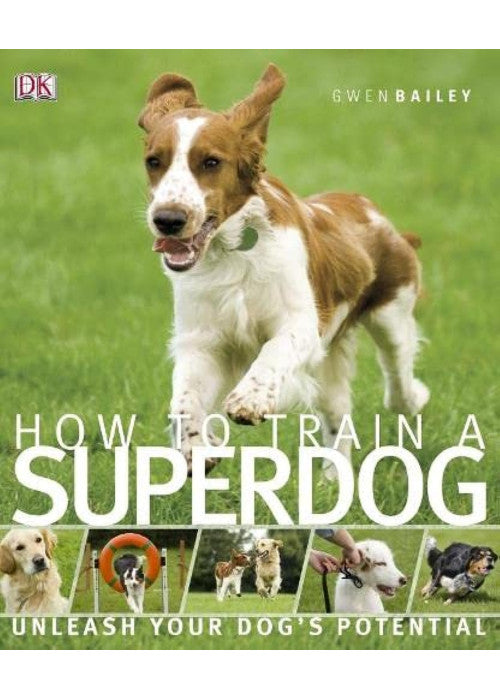 How to Train A Superdog: Unleash your dog's potential