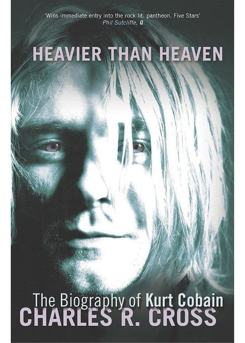 Heavier Than Heaven: The Biography of Kurt Cobain