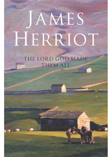 The Lord God Made Them All: The Classic Memoirs of a Yorkshire Country Vet