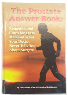 The Prostate Answer Book: Remedies & Cures for Every Man & What Your Doctor Never Tells You About Surgery