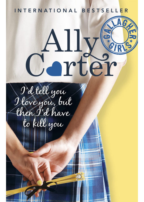 I'd Tell You I Love You, But Then I'd Have To Kill You: Book 1 (Gallagher Girls)