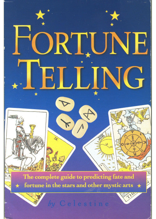 Fortune Telling - The complete guide to predicting fate & fortune in the stars & other mystic arts