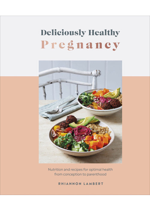 Deliciously Healthy Pregnancy: Nutrition and Recipes for Optimal Health from Conception to Parenthood
