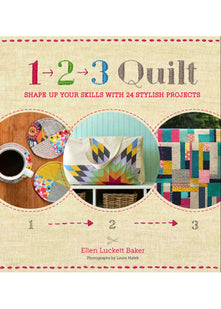 1, 2, 3 Quilt: Shape Up Your Skills with 24 Stylish Projects