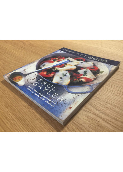 A Passion for Cheese: More Than 130 Innovative Ways to Cook with Cheese