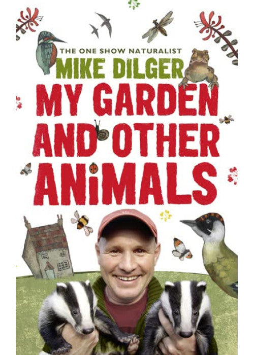 My Garden and Other Animals: An Illustrated Nature Memoir of Birds, Flowers, and Wildlife Gardening