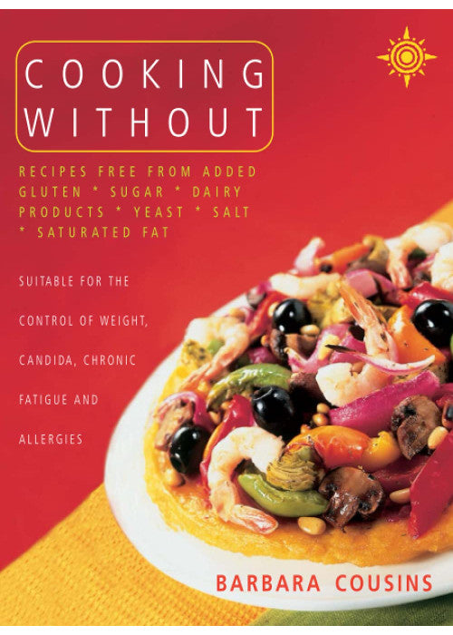 Cooking Without: All recipes free from added gluten, sugar, dairy produce, yeast, salt and saturated fat