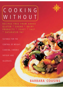 Cooking Without: All recipes free from added gluten, sugar, dairy produce, yeast, salt and saturated fat