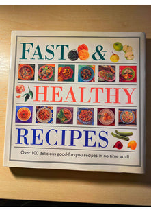 Fast and Healthy Recipes: Over 100 Delicious Good-for-You Recipes in No Time at All