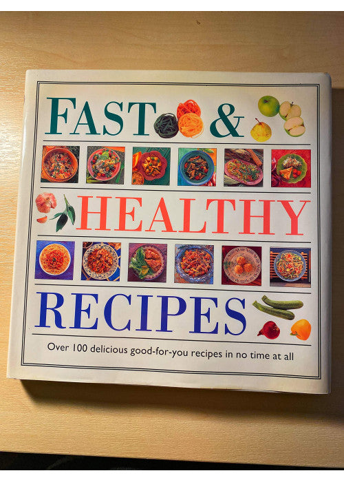 Fast and Healthy Recipes: Over 100 Delicious Good-for-You Recipes in No Time at All