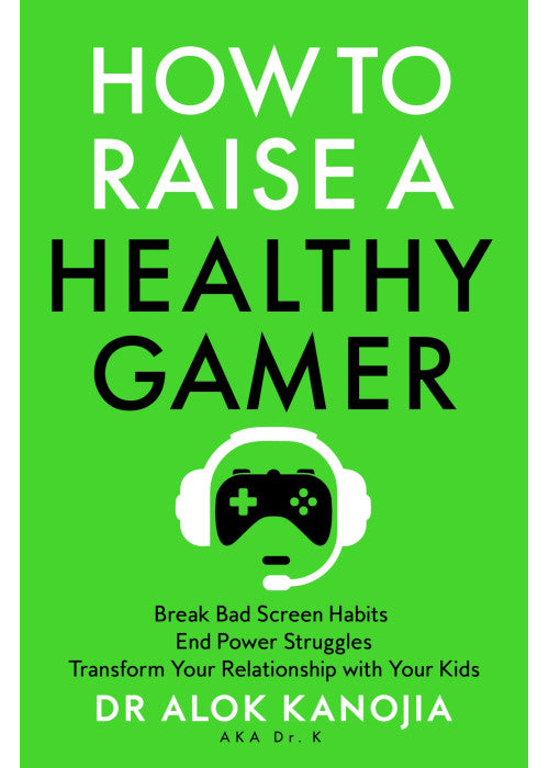How to Raise a Healthy Gamer: Break Bad Screen Habits, End Power Struggles, and Transform Your Relationship with Your Kids