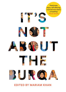 It's Not About the Burqa: Muslim Women on Faith, Feminism, Sexuality and Race