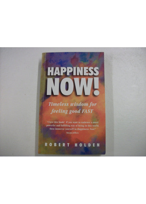 Happiness Now!: Timeless Wisdom for Feeling Good Fast