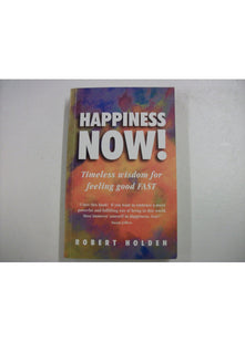 Happiness Now!: Timeless Wisdom for Feeling Good Fast