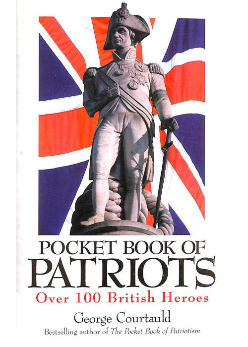 The Pocket Book Of Patriots : : 100 British Heroes :