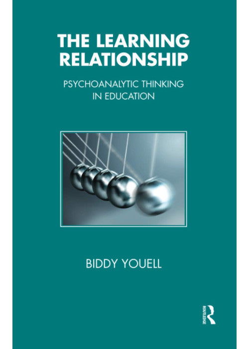 The Learning Relationship: Psychoanalytic Thinking in Education (The Tavistock Clinic Series)