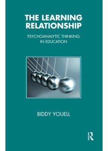 The Learning Relationship: Psychoanalytic Thinking in Education (The Tavistock Clinic Series)