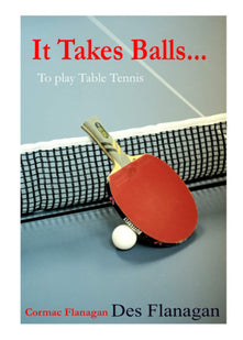 It Takes Balls...: To Play Table Tennis
