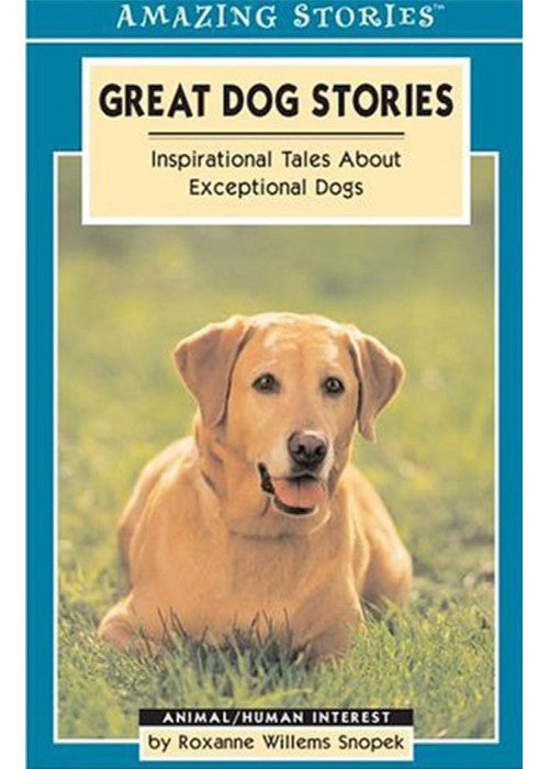 Great Dog Stories: Inspirational Tales About Exceptional Dogs (Amazing Stories)
