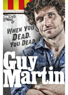 Guy Martin: When You Dead, You Dead