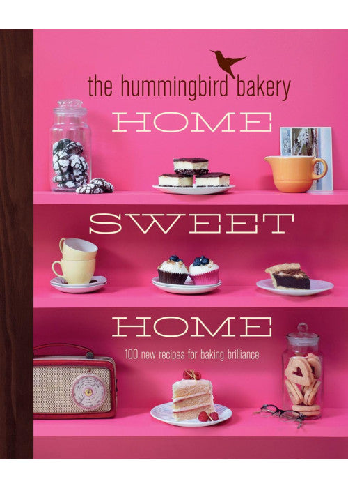 The Hummingbird Bakery Home Sweet Home: 100 new recipes for baking brilliance