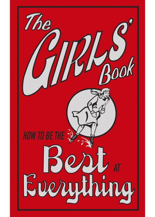 The Girls' Book: How To Be The Best At Everything