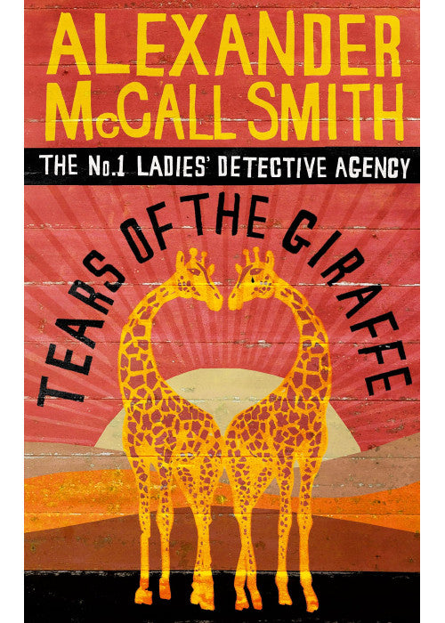 Tears Of The Giraffe (No. 1 Ladies' Detective Agency) Book 2