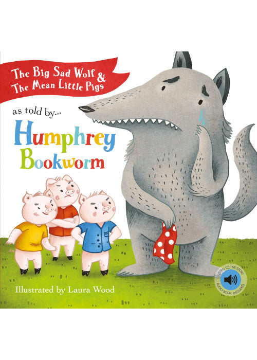 The Big Sad Wolf and The Three Mean Little Pigs As Told by Humphrey Bookworm