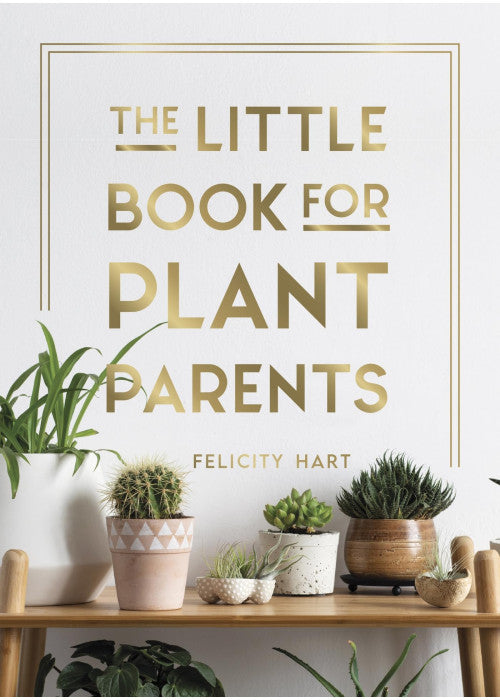 The Little Book for Plant Parents: Simple Tips to Help You Grow Your Own Urban Jungle