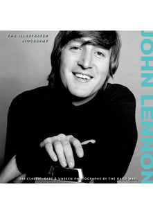 John Lennon: The Illustrated Biography (Classic Rare & Unseen)