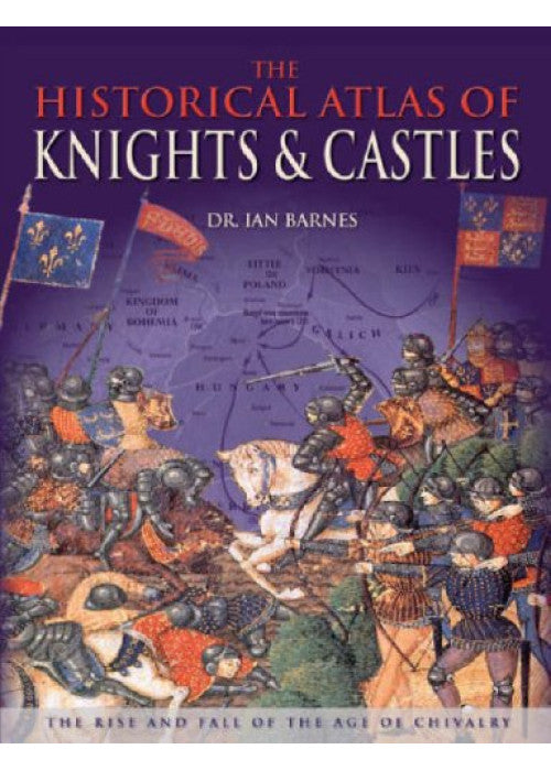 The Historical Atlas of Knights & Castles