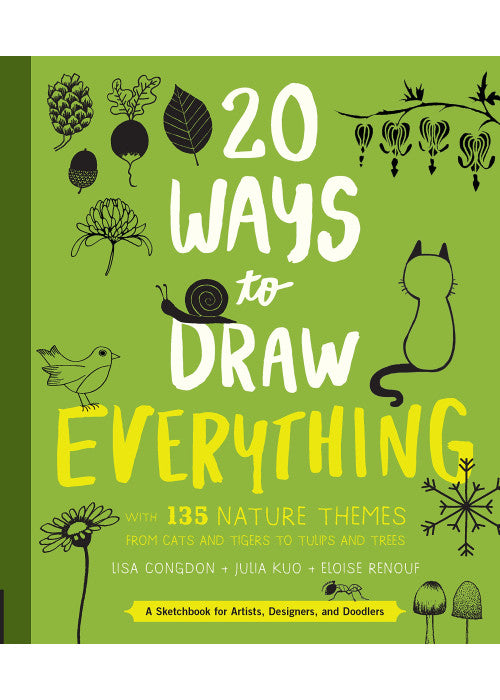 20 Ways to Draw Everything: With 135 Nature Themes from Cats and Tigers to Tulips and Trees