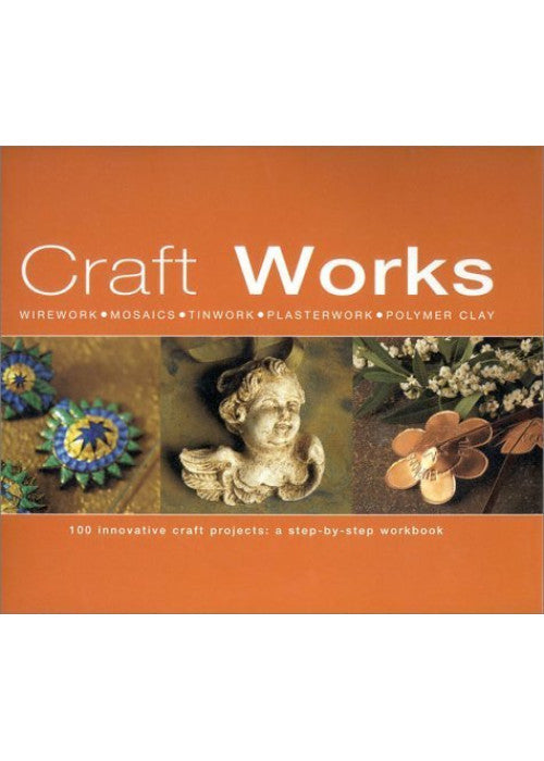 Craft Academy: 100 Innovative Craft Projects - A Step-by-step Workbook