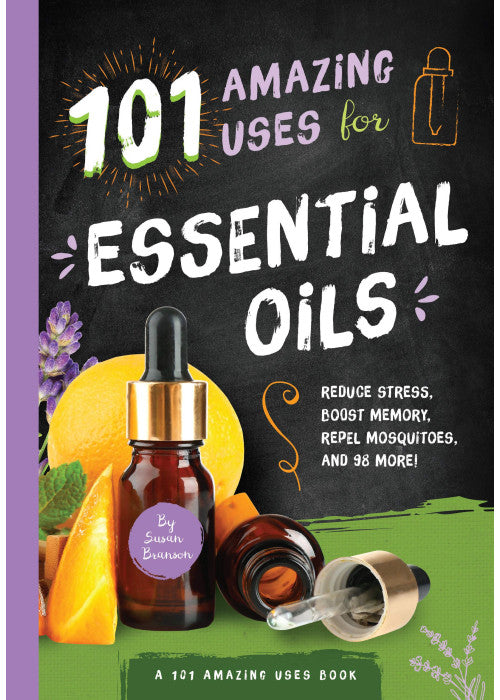 101 Amazing Uses for Essential Oils: Reduce Stress, Boost Memory, Repel Mosquitoes and 98 More!: 3 (A 101 Amazing Uses Book)