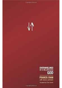 Crazy Love: Overwhelmed by A Relentless God