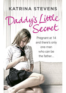 Daddy's Little Secret: Pregnant at 14 and there's only one man who can be the father