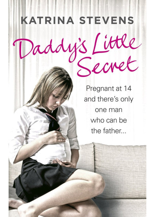 Daddy's Little Secret: Pregnant at 14 and there's only one man who can be the father