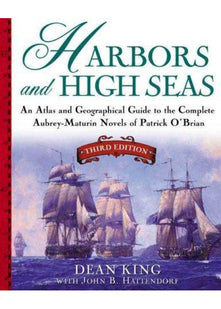 Harbors and High Seas: An Atlas and Geographical Guide to the Complete Aubrey-Maturin Novels of Patrick O'Brian
