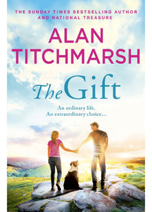 The Gift: The perfect uplifting read from the bestseller and national treasure Alan Titchmarsh
