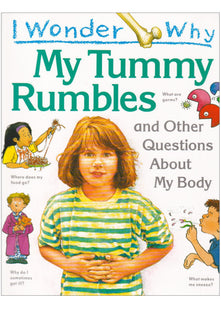 I Wonder Why... My Tummy Rumbles and Other Questions About My Body
