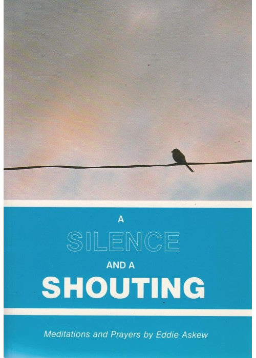 A Silence and a Shouting: Meditations and Prayers