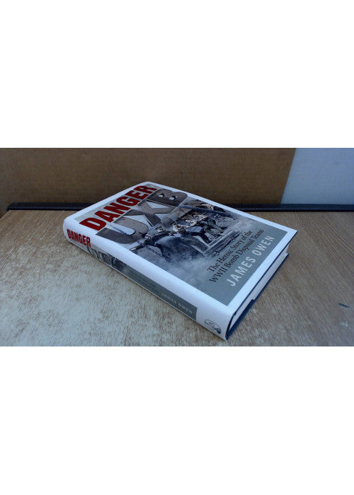 Danger UXB: The Heroic Story of the WWII Bomb Disposal Teams