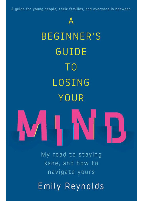 A Beginner's Guide to Losing Your Mind: My road to staying sane, and how to navigate yours