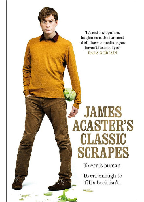James Acaster's Classic Scrapes - The Hilarious Sunday Times Bestseller