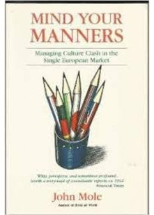 Mind Your Manners: Managing Business Cultures in the New Global Europe: Culture Clash in the European Single Market