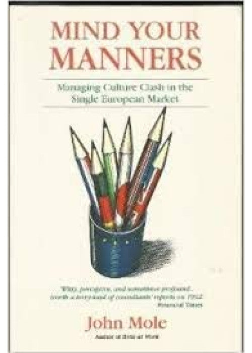 Mind Your Manners: Managing Business Cultures in the New Global Europe: Culture Clash in the European Single Market