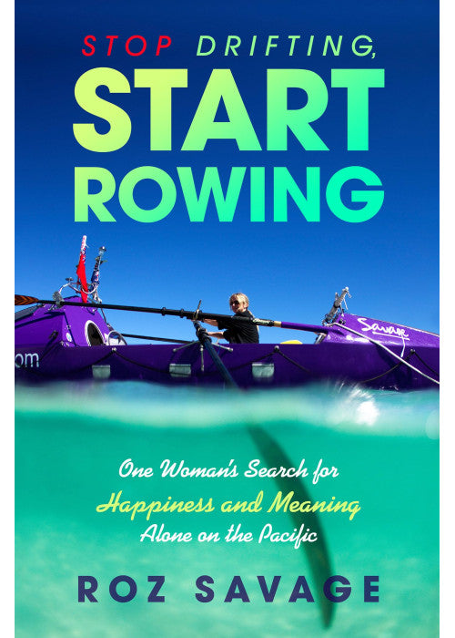 Stop Drifting, Start Rowing: One Woman's Search for Happiness and Meaning Alone on the Pacific