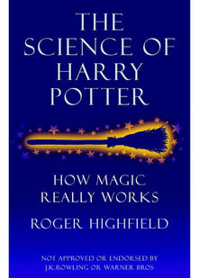The Science of Harry Potter: How Magic Really Works