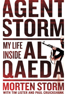 Agent Storm: My Life Inside al-Qaeda