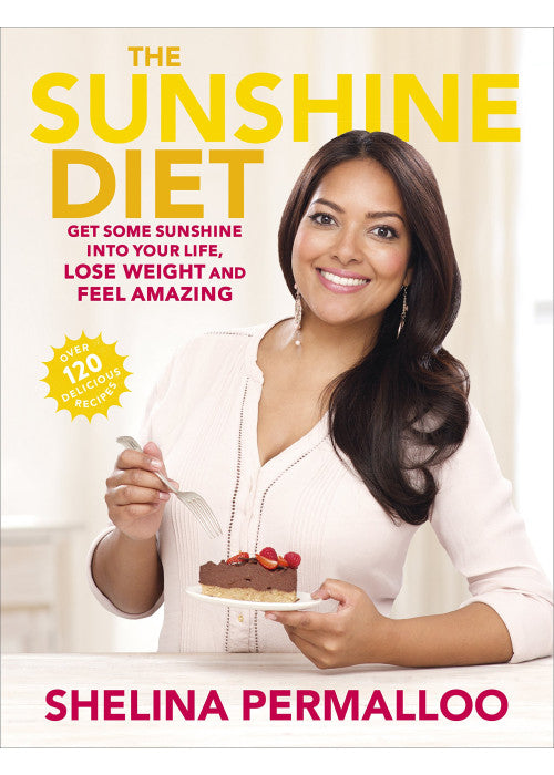The Sunshine Diet: Get Some Sunshine into Your Life, Lose Weight and Feel Amazing – Over 120 Delicious Recipes